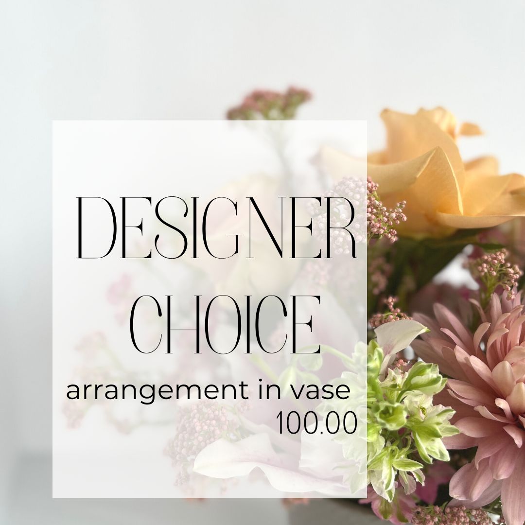 Designer Choice Arrangement $100